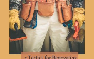 5 Tactics to Consider When Renovating Your Home