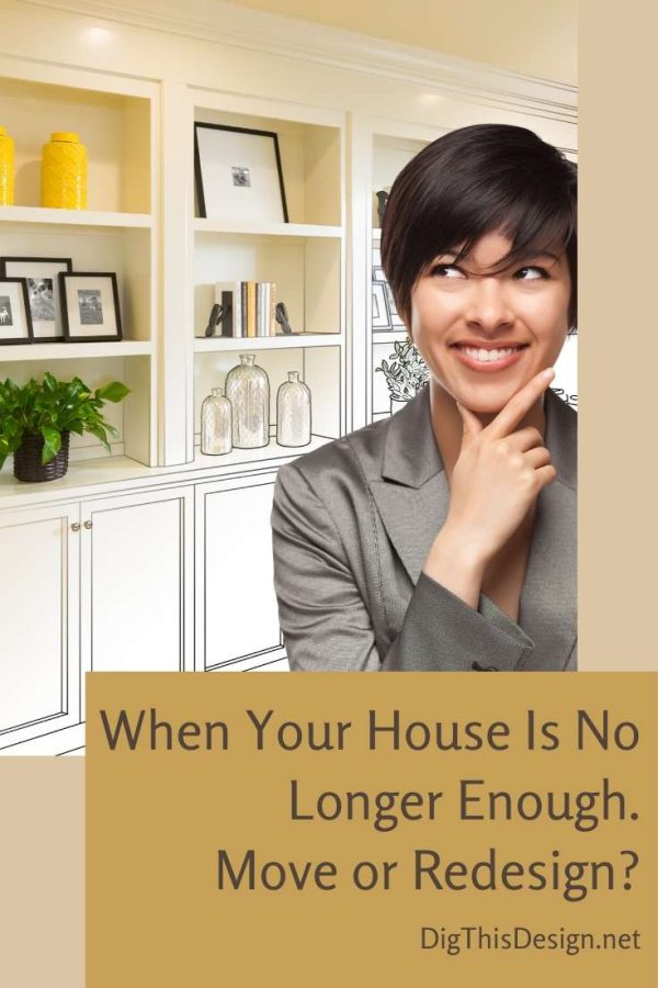 When Your House Is No Longer Enough – Move or Redesign?
