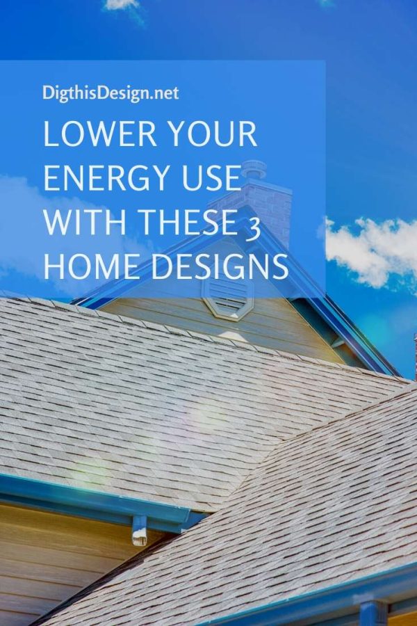 Lower Your Energy Use with These 3 Home Designs