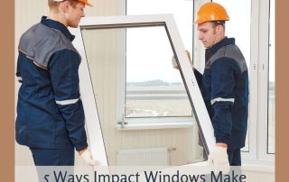 5 Ways Impact Windows Can Make Your Home Eco-Chic