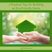 7 Practical Tips for Building an Eco-Friendly Home