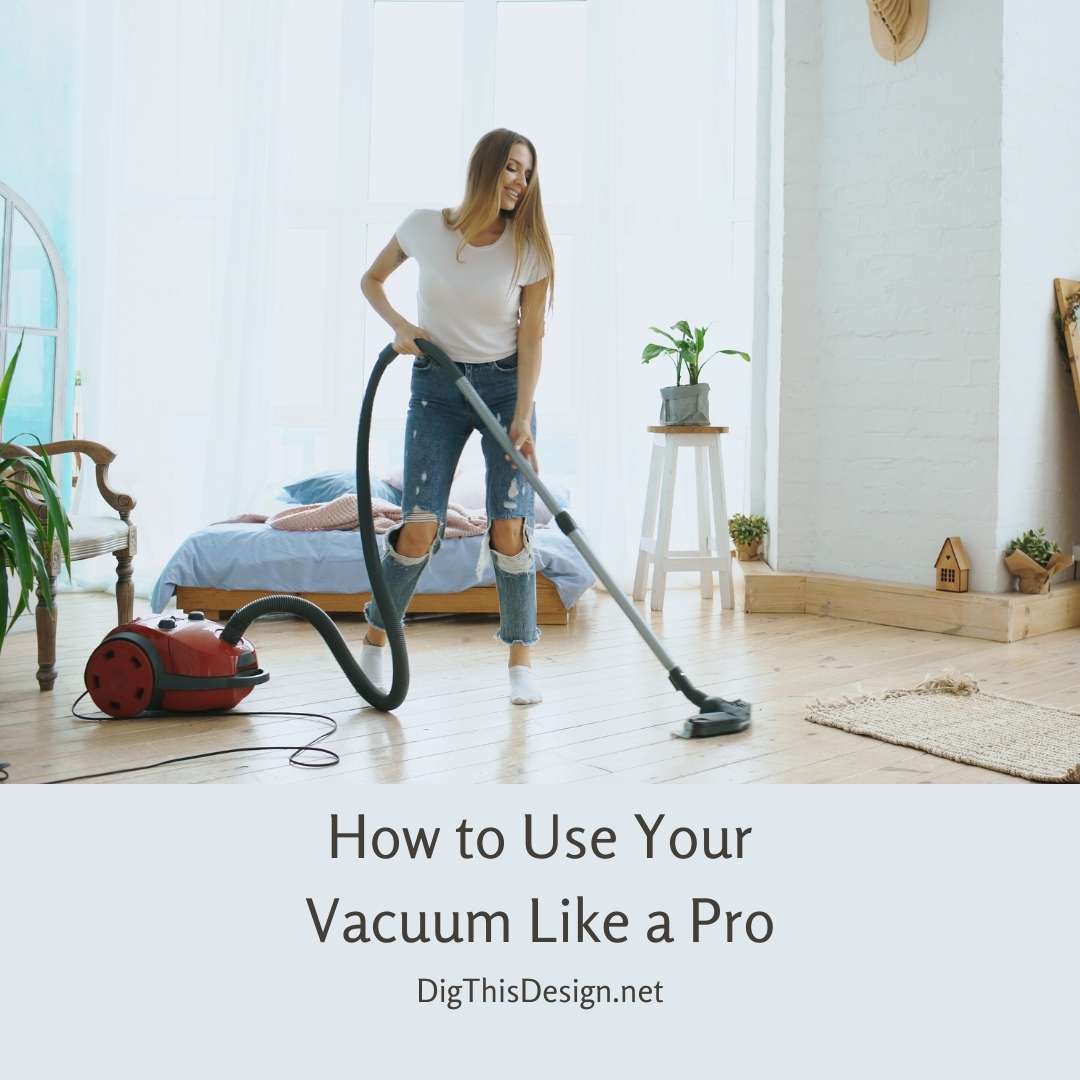 How to Use Your Vacuum Like a Pro