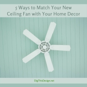 5 Ways to Match Your New Ceiling Fan with Your Home Decor