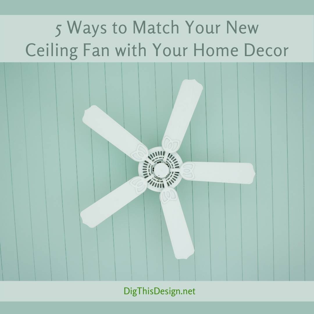 Functional Aesthetics: 5 Tips for Matching Ceiling Fans with your Home ...