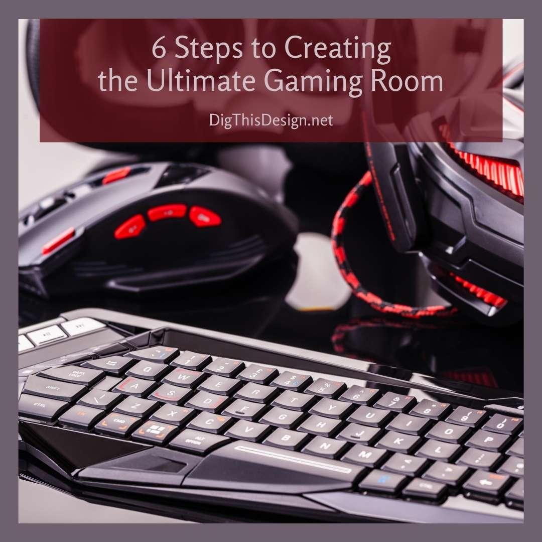 6 Steps to Creating the Ultimate Gaming Room