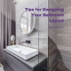Tips for Designing Bathroom Layout Easily