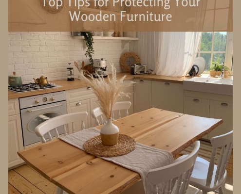 Top Tips for Protecting Your Wooden Furniture