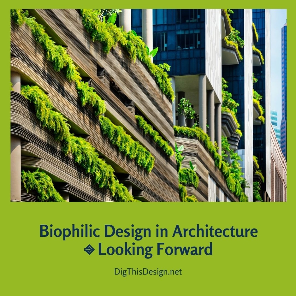 Biophilic Design in Architecture • Looking Forward - Dig This Design