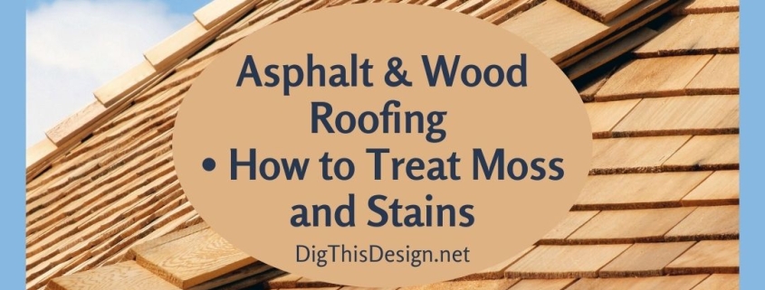 Asphalt & Wood Roofing How to Treat Moss and Stains