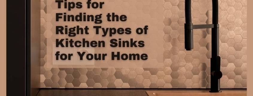 Tips for Finding the Right Types of Kitchen Sinks for Your Home