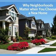 Why Neighborhoods Matter when You Choose a New Home