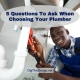 5 Questions To Ask When Choosing Your Plumber