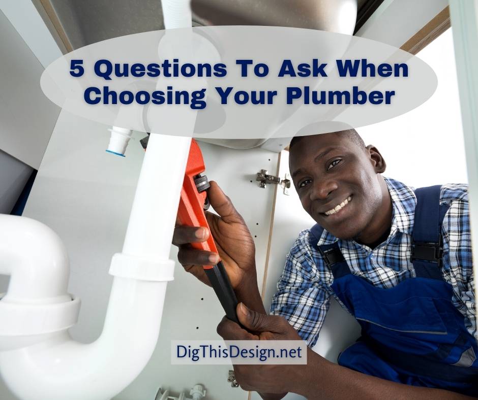 5 Questions To Ask When Choosing Your Plumber