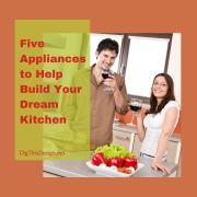 Appliances to Help Build Your Dream Kitchen