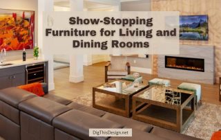 Show-Stopping Furniture for Living and Dining Rooms