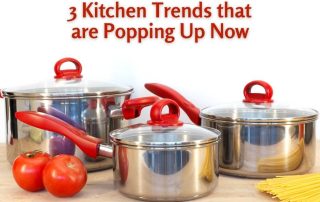 3 Kitchen Trends that are Popping Up Now