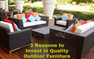 3 Reasons Why You Should Invest In Quality Outdoor Furniture