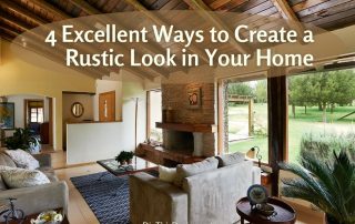 4 Excellent Ways to Create a Rustic Look in Your Home