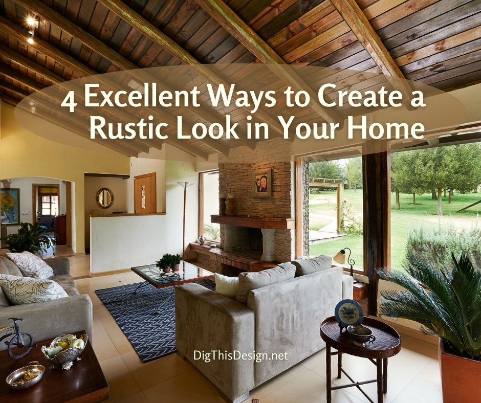 4 Excellent Ways to Create a Rustic Look in Your Home