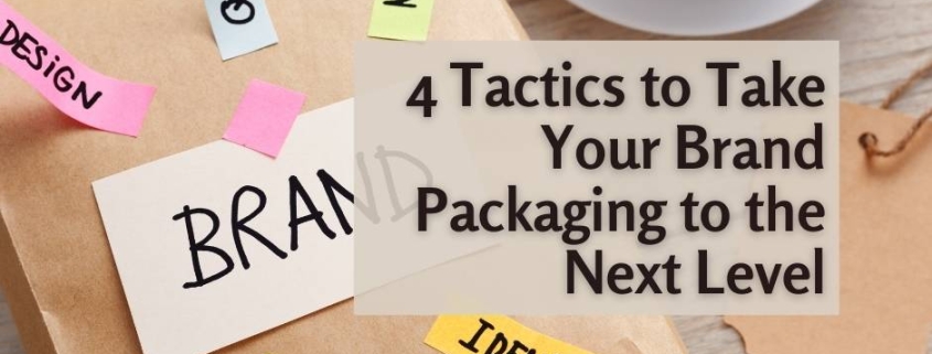 4 Tactics to Take Your Brand Packaging to the Next Level