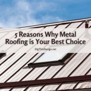5 Reasons Why Metal Roofing is Your Best Choice