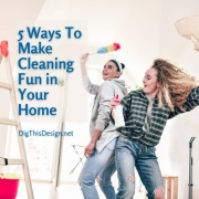 5 Ways To Make Cleaning Fun in Your Home