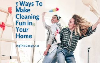 5 Ways To Make Cleaning Fun in Your Home