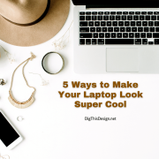 5 Ways to Make Your Laptop Look Super Cool