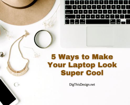 5 Ways to Make Your Laptop Look Super Cool