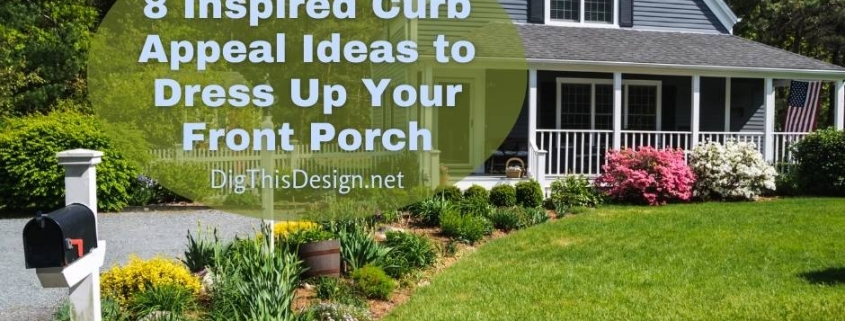 8 Inspired Curb Appeal Ideas to Dress Up Your Front Porch