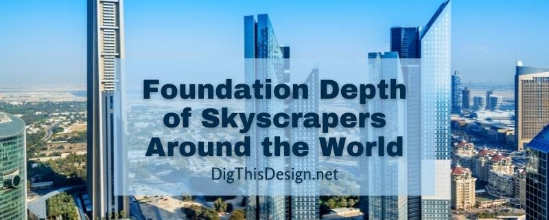 Foundation Depth of Skyscrapers Around the World