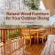 Natural Wood Furniture for Your Outdoor Dining