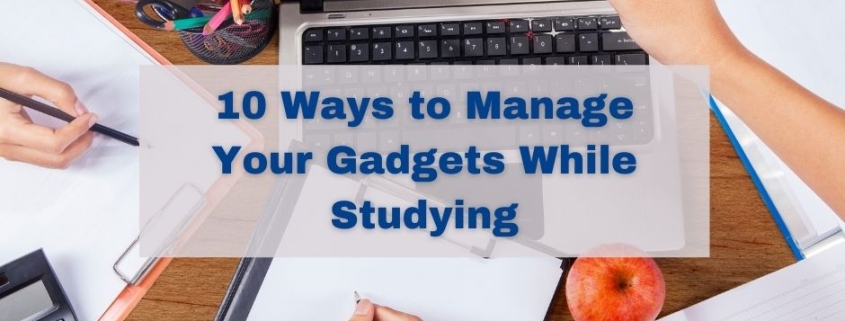10 Ways to Manage Your Gadgets While Studying