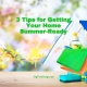 3 Tips for Getting Your Home Summer-Ready