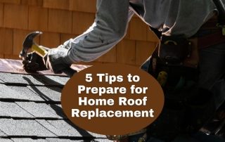 5 Tips to Prepare for Home Roof Replacement