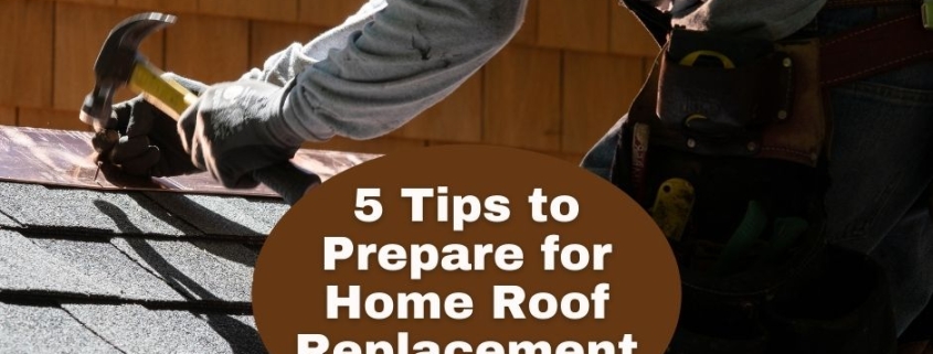 5 Tips to Prepare for Home Roof Replacement
