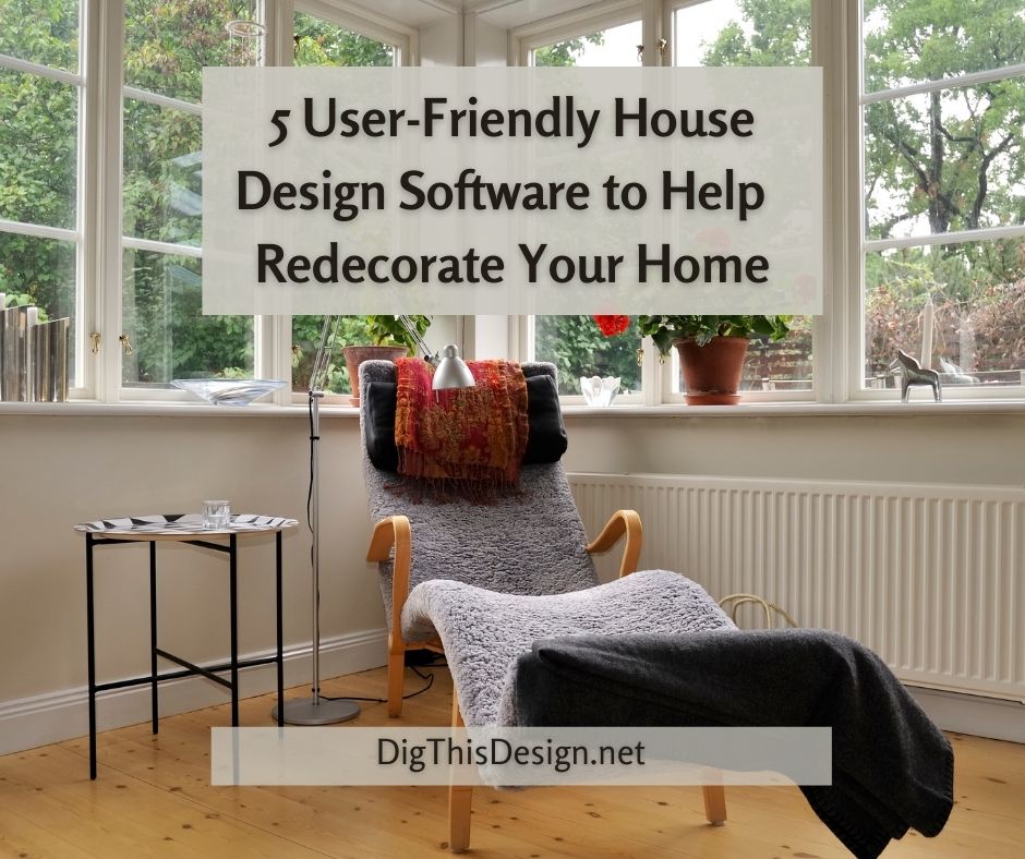 5 User-Friendly House Design Software to Help You Redecorate Your Home