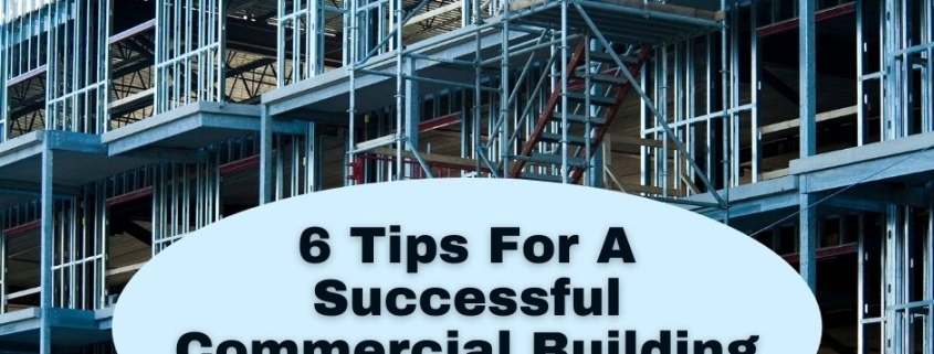 6 Tips For A Successful Commercial Building Construction
