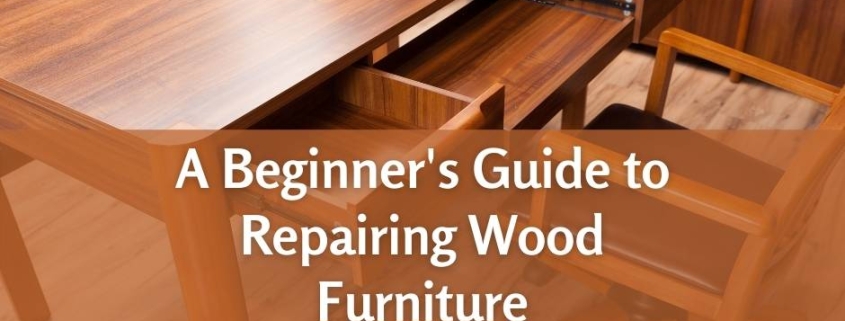 A Beginner's Guide to Repairing Wood Furniture