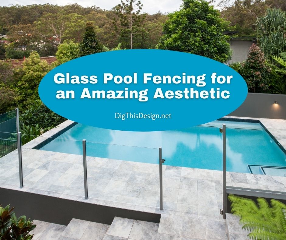 Glass Pool Fencing for an Amazing Aesthetic