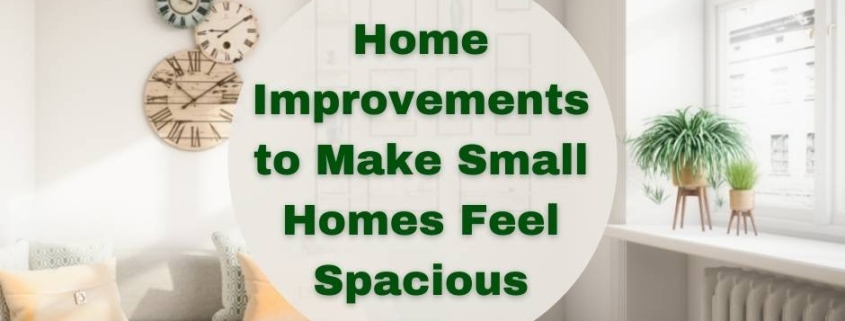 Home Improvements to Make Small Houses Feel Spacious