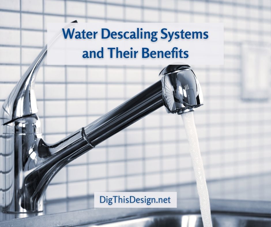 Water Descaling Systems and Their Benefits
