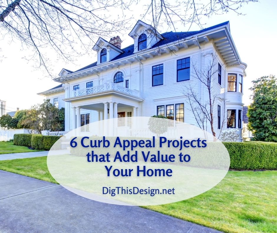 6 Curb Appeal Projects that Add Value to Your Home
