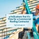 9 Indications that it's Time for a Commercial Roofing Contractor