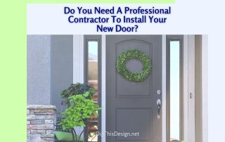 Do You Need A Professional Contractor To Install Your New Door