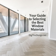 Your Guide to Selecting the Best Window Materials