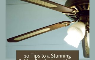 Tips to a Stunning Ceiling Fan for Your Home