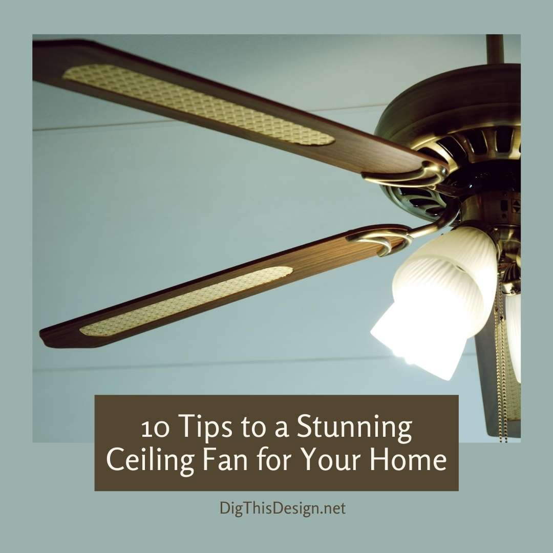 Tips to a Stunning Ceiling Fan for Your Home