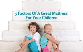 5 Factors Of A Great Mattress For Your Children