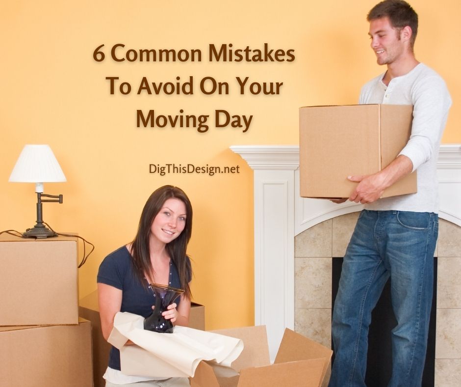 6 Common Mistakes To Avoid On Your Moving Day
